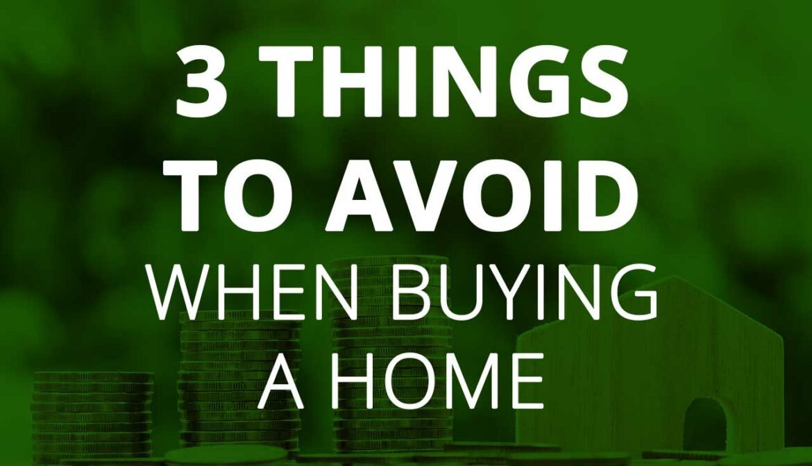Avoid these three things when buying a home